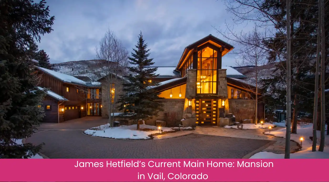 James Hetfields Current Main Home Mansion in Vail, Colorado James Hetfields Current Main Home Mansion in Vail, Colorado