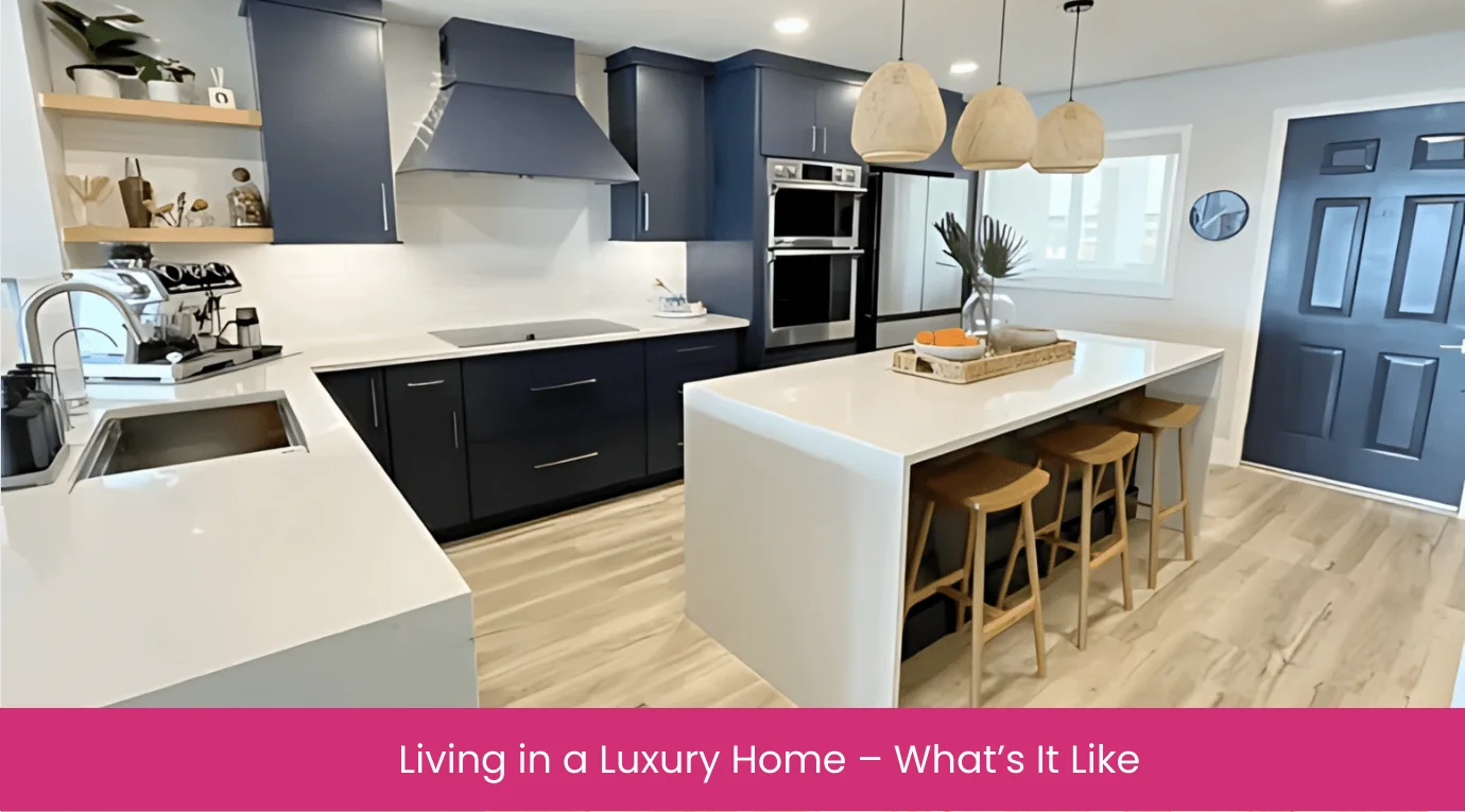 Living in a Luxury Home – What’s It Like