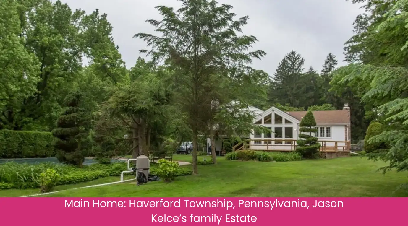 Main Home Haverford Township, Pennsylvania, Jason Kelce’s family Estate