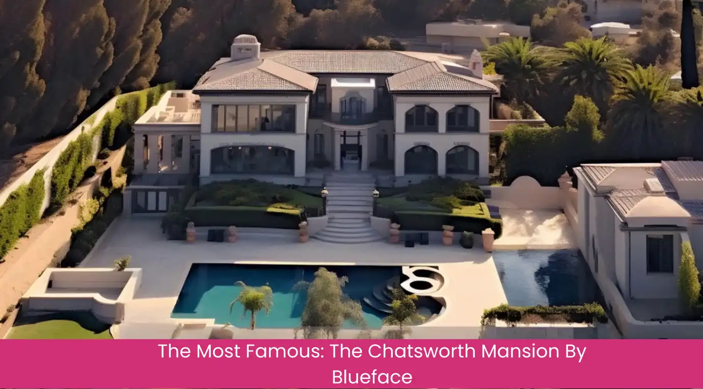 The Most Famous The Chatsworth Mansion By Blueface