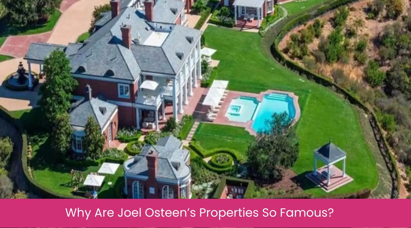 Why Are Joel Osteen’s Properties So Famous