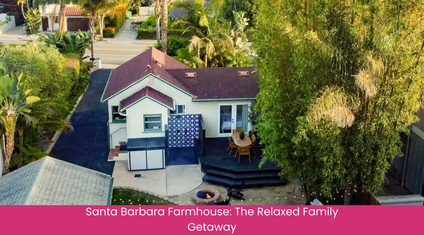 Santa Barbara Farmhouse The Relaxed Family Getaway