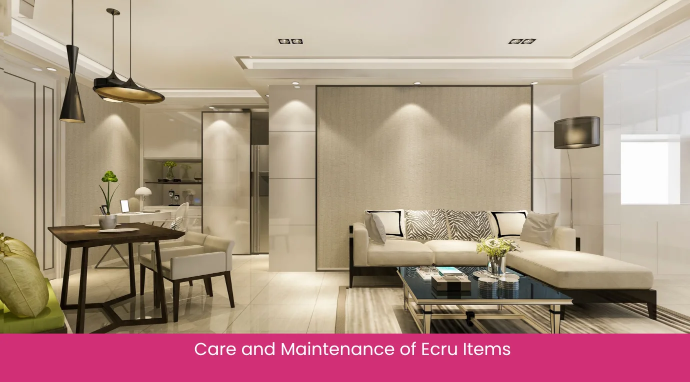 Care and Maintenance of Ecru Items