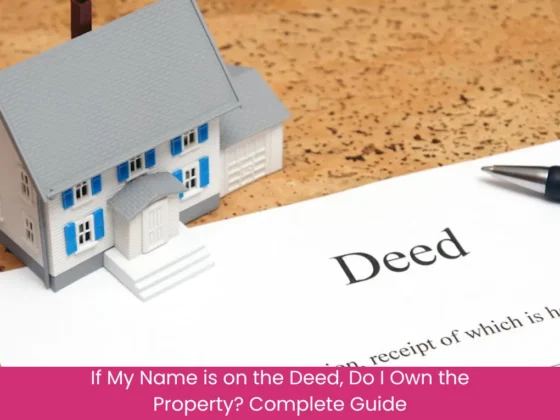 If My Name is on the Deed, Do I Own the Property Complete Guide