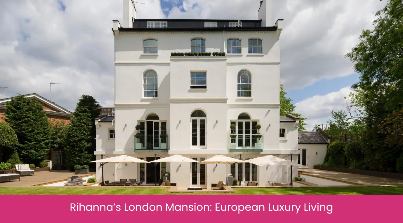 Rihanna’s London Mansion European Luxury Living