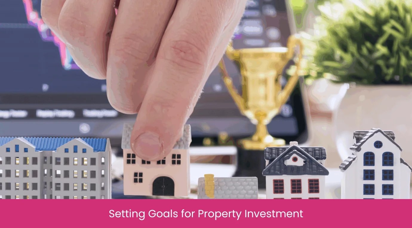 Setting Goals for Property Investment