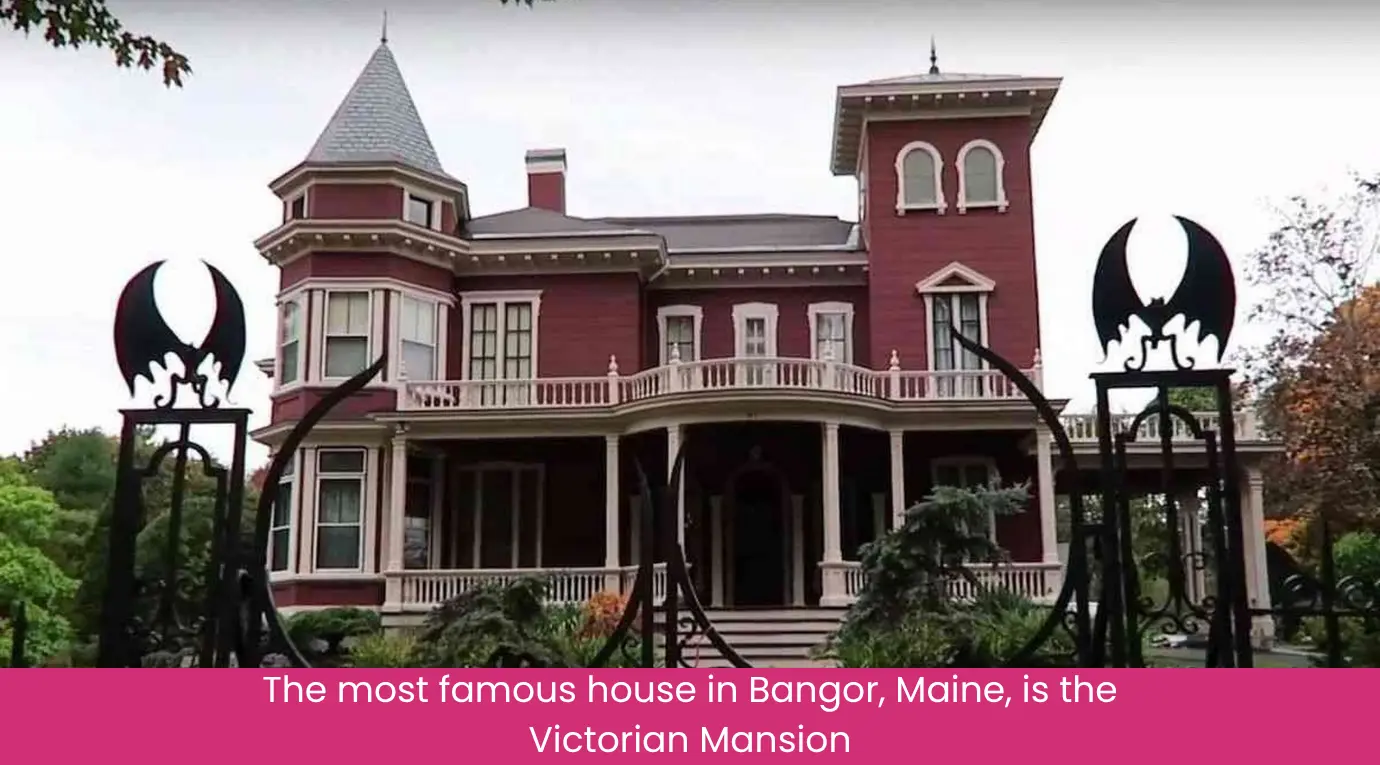 The most famous house in Bangor, Maine, is the Victorian Mansion