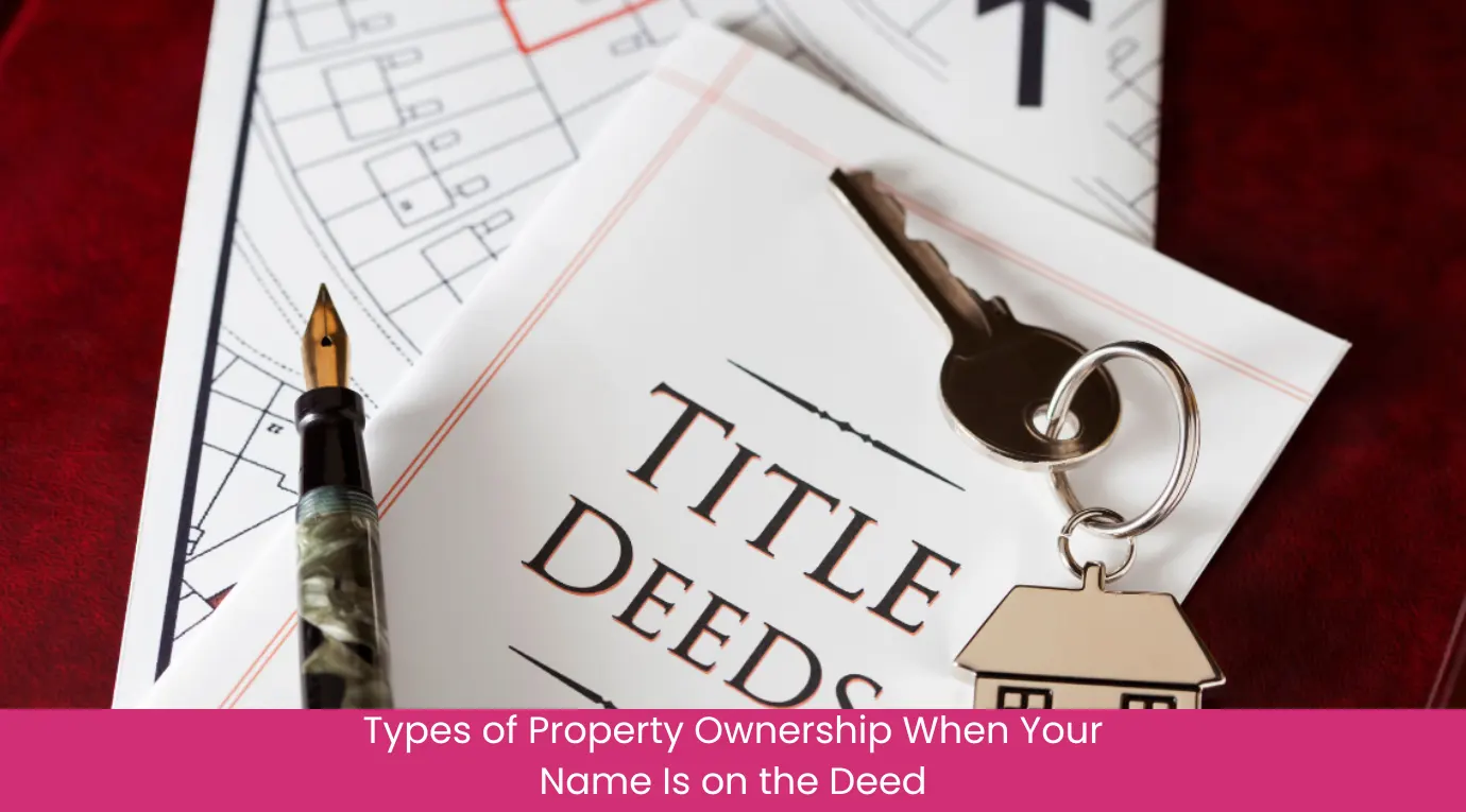 Types of Property Ownership When Your Name Is on the Deed