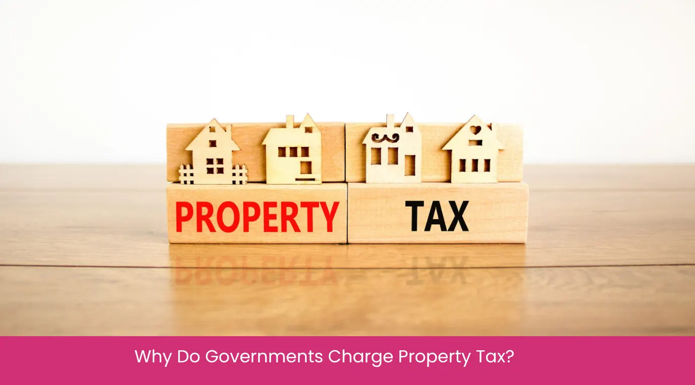 Why Do Governments Charge Property Tax