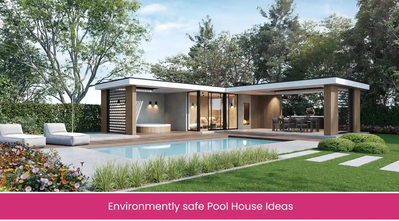 Environmently safe Pool House Ideas